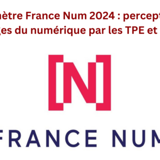 Baromètre France NUM 2024 Où en sont les TPEPME dans leur transformation numérique